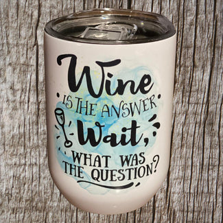Wine is the Answer Wait What was the question